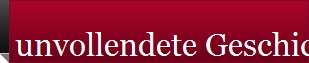 unvollendete Geschichte